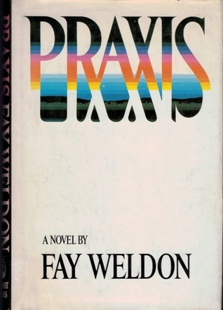 praxis by fay weldon